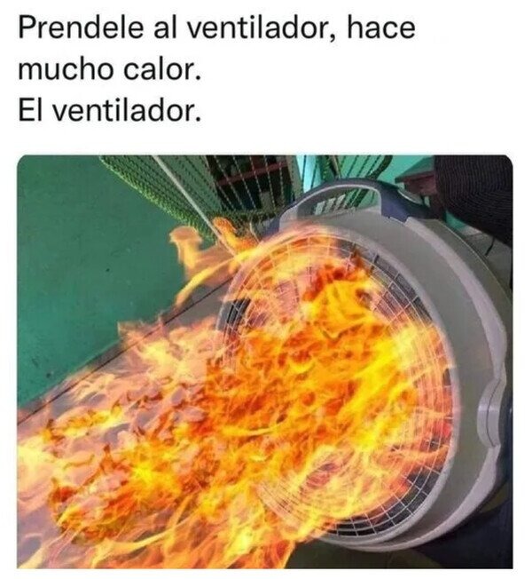 Prendele Al Ventilador Meme By Elmatula Memedroid