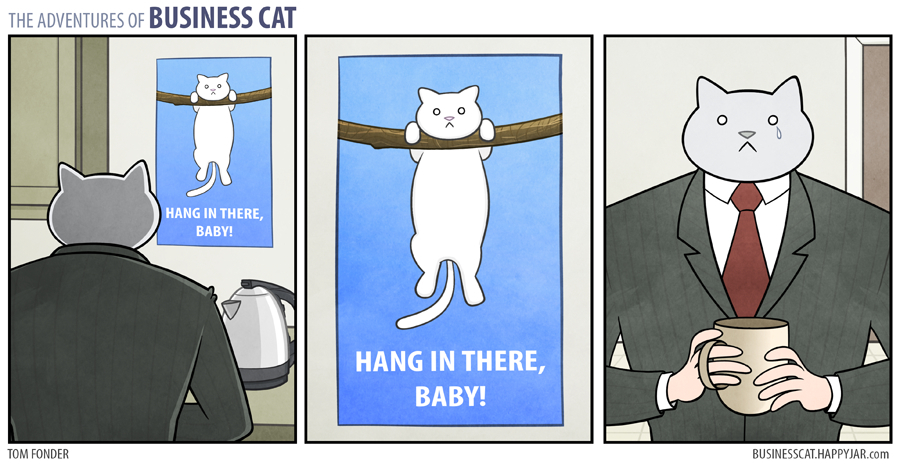 Business cat :D !!!! Hang in there - Meme by automatic M4 :)