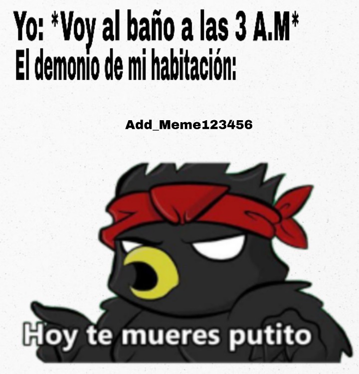 Ya muérete putito Meme subido por Add Meme123456 Memedroid