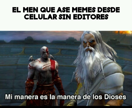 Mi Manera Es La Manera De Los Dioses Meme Subido Por Joel76 Memedroid