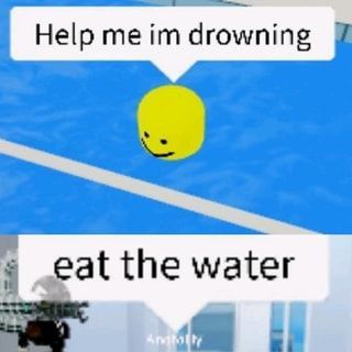Roblox Water Meme Meme By Benny Boi Memedroid