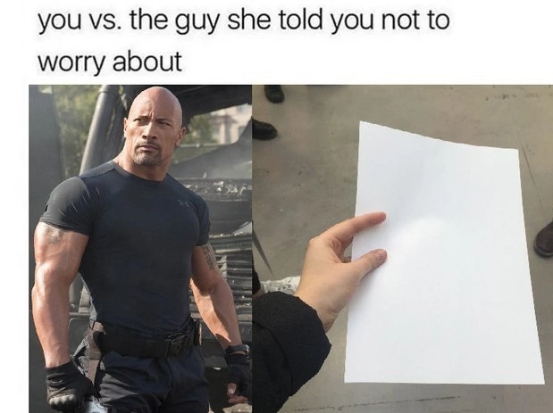 you vs the guy she says not to worry about