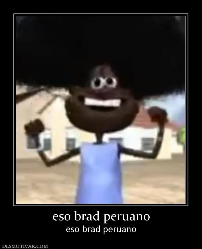 eso brad peruano - Meme subido por Chilindio_Mapucholo :) Memedroid