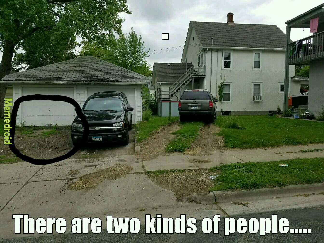 This is my house and my neighbor parks on my back lawn