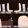 Got i hate frank