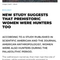 New study suggests that prehistoric women were hunters too