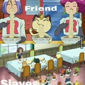 Friends vs slaves!!!