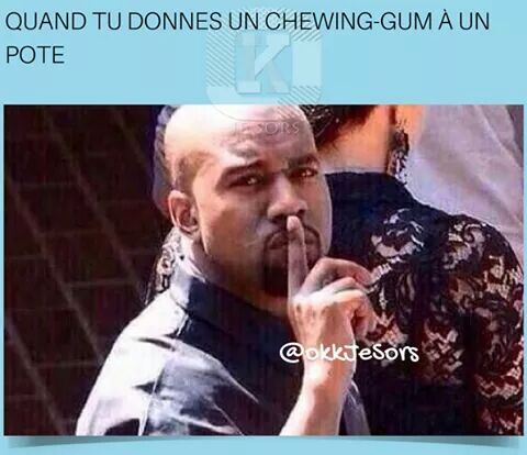Personne ne ta donné de chewing-gum - meme