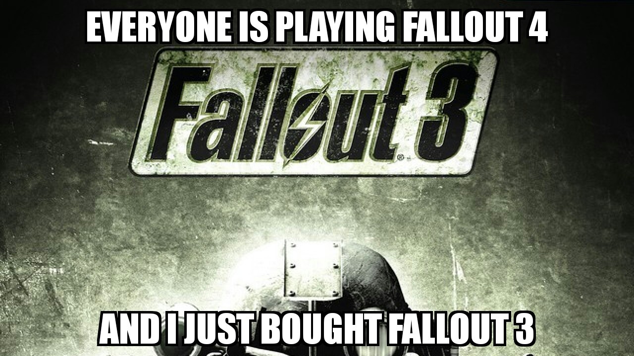 I dont have the money to buy fallout 4.... - meme