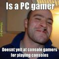 Pc gamers do not hate console gamers they hate console gaming because it prevents games from moving forward