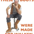 These........boots were......made for walken