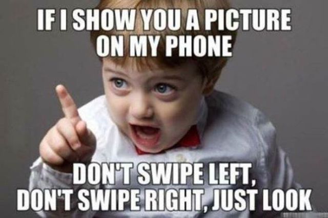 When somebody wants to see a picture on my phone - meme