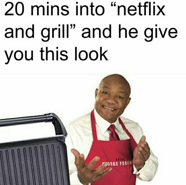 Hey gurl wanna netflix and grill - meme