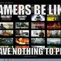 Gamers be like