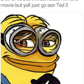Minions and Ted 2