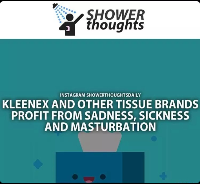 So basically, Kleenex profits off my life? - meme