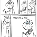 Extreme. Forever alone