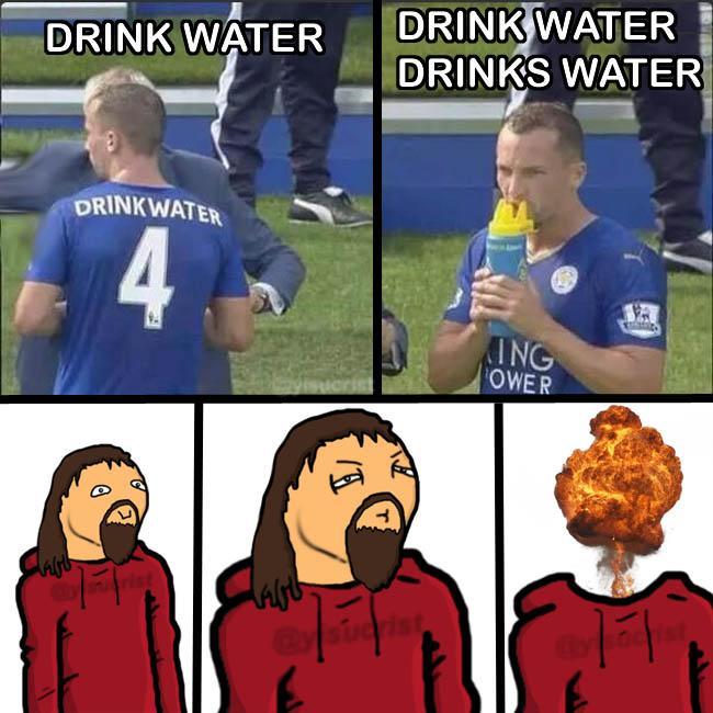 Drinkwaters is drinking your water x,D - meme