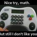 “ Bien essayé, math, mais je ne t'aime toujours pas "