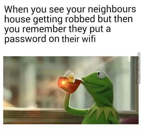 sometimes wifi password can be worth - meme