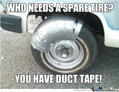 why replace when you have duct tape - meme