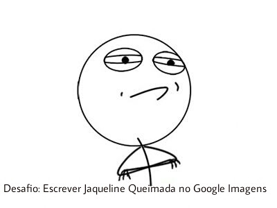 Jaqueline queimada no google imagens - meme