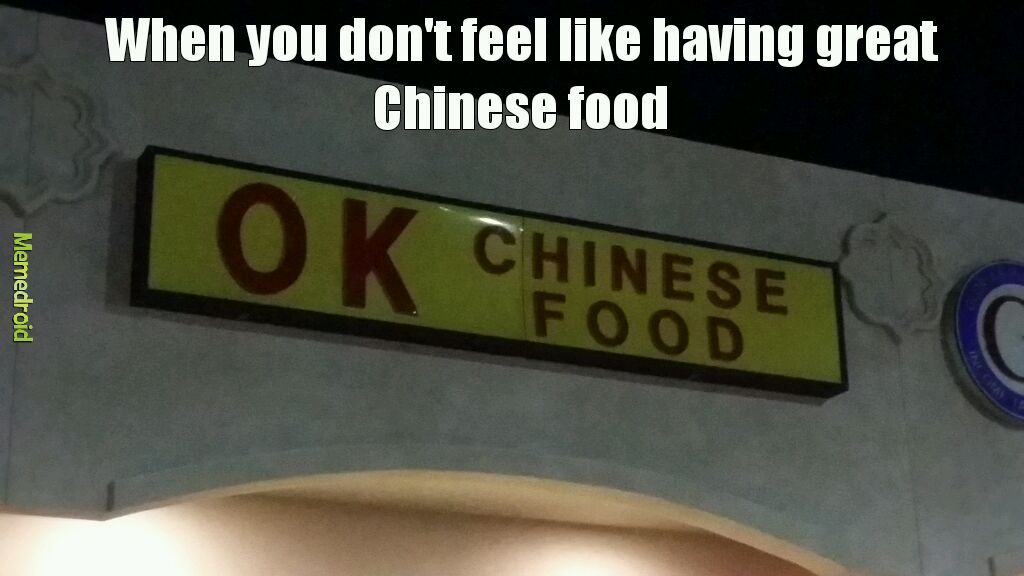 Ok Chinese food - meme