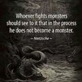 Dont become a monster