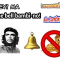 Coop con alessandro.canta96, spiegazione: che=Che Guevara, bel=bell cioè campana in inglese, bambino=bambi (cerbiatto) , no. Tanto lo so che ci sarà gente che non lo capirà lo stesso, spero vi piaccia