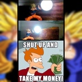 SHUT UP AND TAKE MY MONEY !