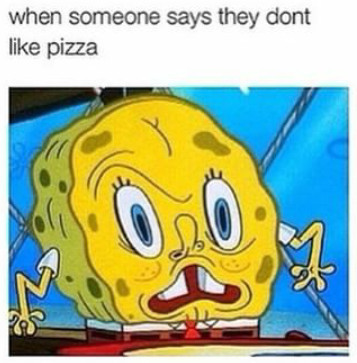 Who doesn't like pizza.... - meme