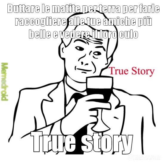 True story! - meme