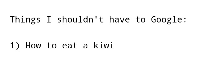 I can't eat a kiwi properly - meme