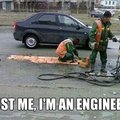 trust me I am an engineer
