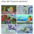 We're all squidwards les be real