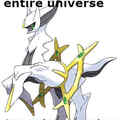 Arceus is all that is and all that ever will be.