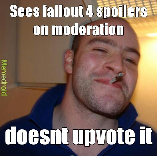 moderators are getting spoilers so you wont - meme