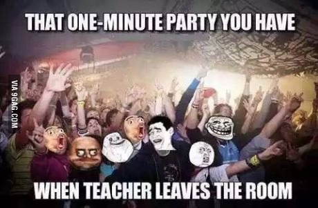 When the teacher leaves the room,  and ... - meme