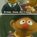 Ernie's a dick