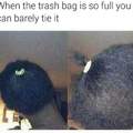 "Give the garbage bag cut"