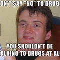 Don't say no to drugs!
