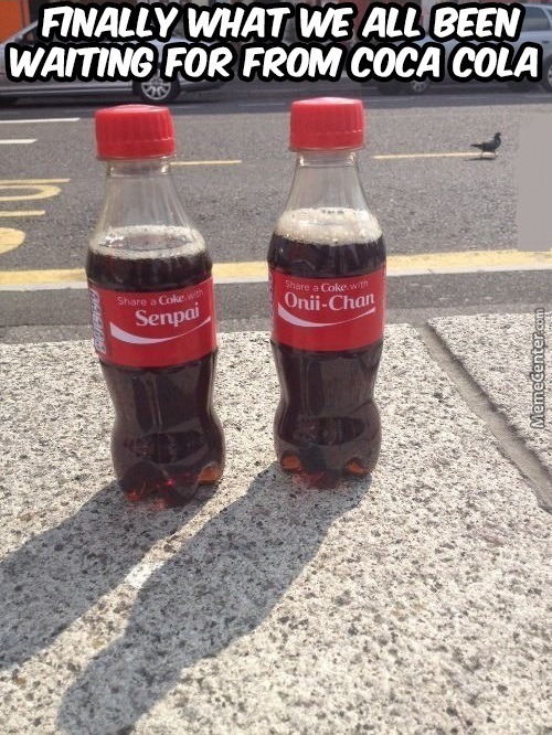 Just what we wanted from coca cola. - meme