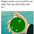 Where the hoes at?