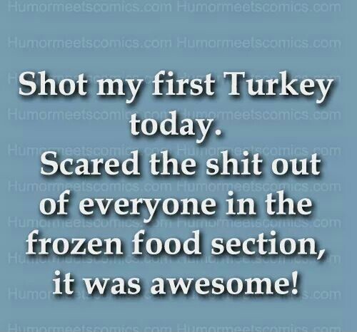 He shot the turkey man :-D - meme