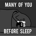 Well, that's me every night