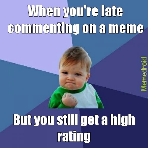 And when your comment is the highest rated - meme
