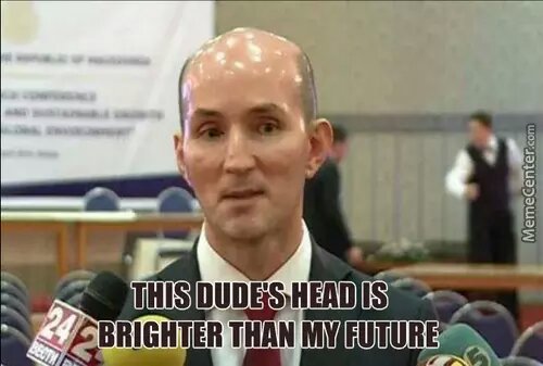 serious his head Is brighter than my future - meme