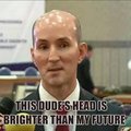 serious his head Is brighter than my future