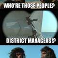 I hate the district managers.