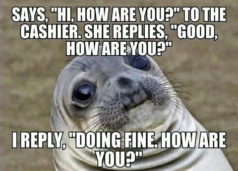 This is what happens when I try to start a conversation - meme